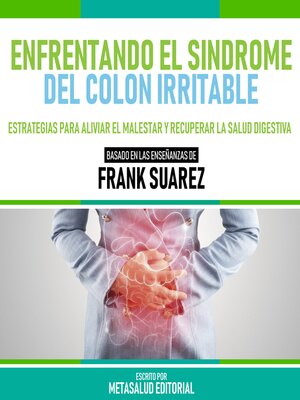 cover image of Enfrentando El Sindrome Del Colon Irritable--Basado En Las Enseñanzas De Frank Suarez